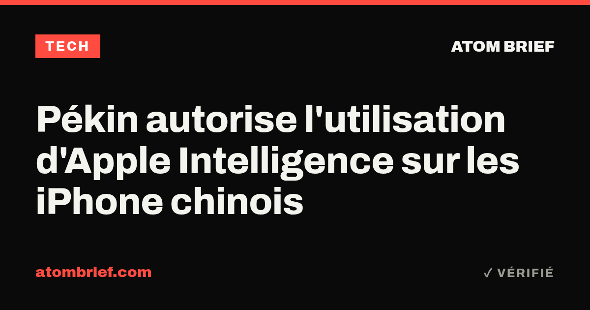 Pékin autorise l'utilisation d'Apple Intelligence sur les iPhone chinois