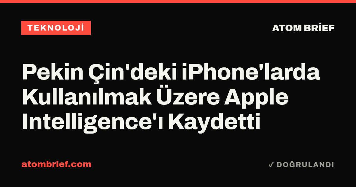 Pekin Çin'deki iPhone'larda Kullanılmak Üzere Apple Intelligence'ı Kaydetti