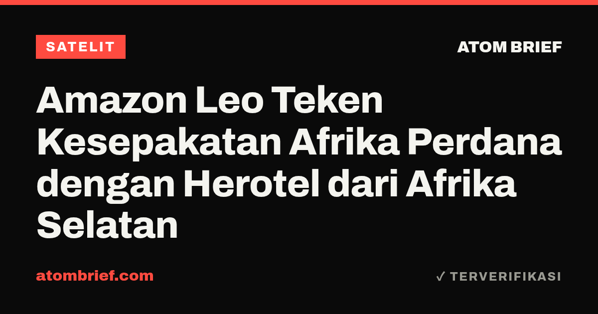 Amazon Leo Teken Kesepakatan Afrika Perdana dengan Herotel dari Afrika Selatan