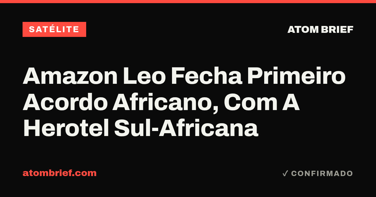 Amazon Leo Fecha Primeiro Acordo Africano, Com A Herotel Sul-Africana