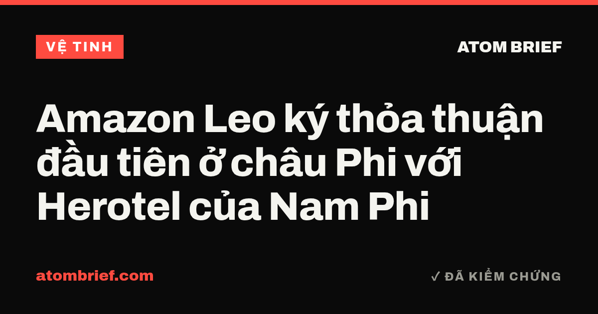Amazon Leo ký thỏa thuận đầu tiên ở châu Phi với Herotel của Nam Phi