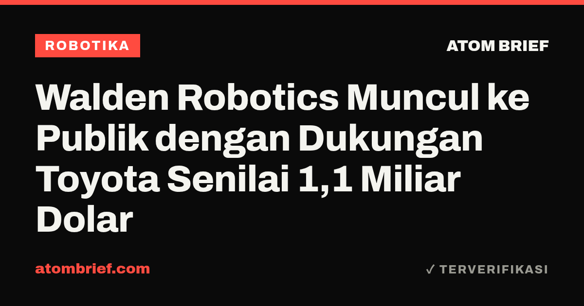 Walden Robotics Muncul ke Publik dengan Dukungan Toyota Senilai 1,1 Miliar Dolar