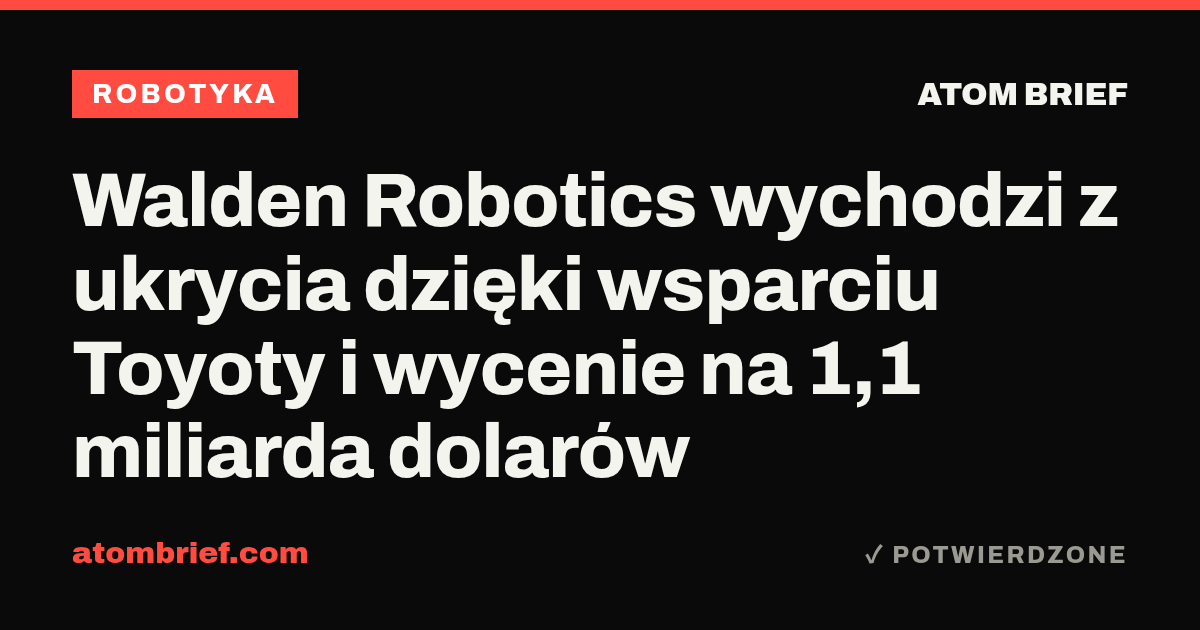 Walden Robotics wychodzi z ukrycia dzięki wsparciu Toyoty i wycenie na 1,1 miliarda dolarów