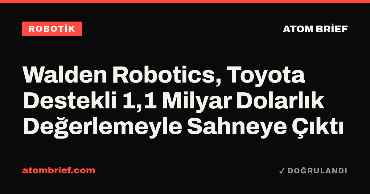 Walden Robotics, Toyota Destekli 1,1 Milyar Dolarlık Değerlemeyle Sahneye Çıktı