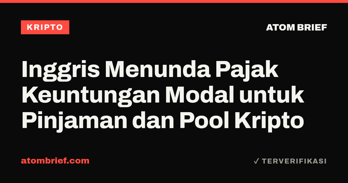 Inggris Menunda Pajak Keuntungan Modal untuk Pinjaman dan Pool Kripto