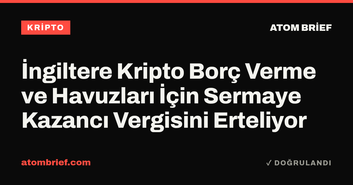 İngiltere Kripto Borç Verme ve Havuzları İçin Sermaye Kazancı Vergisini Erteliyor