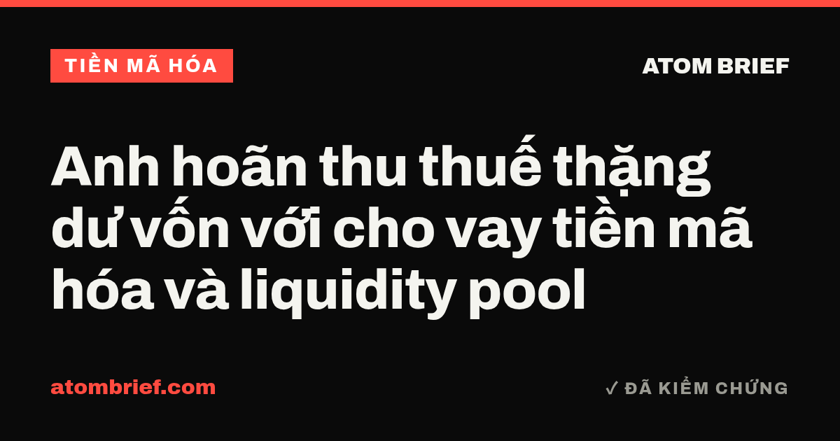 Anh hoãn thu thuế thặng dư vốn với cho vay tiền mã hóa và liquidity pool