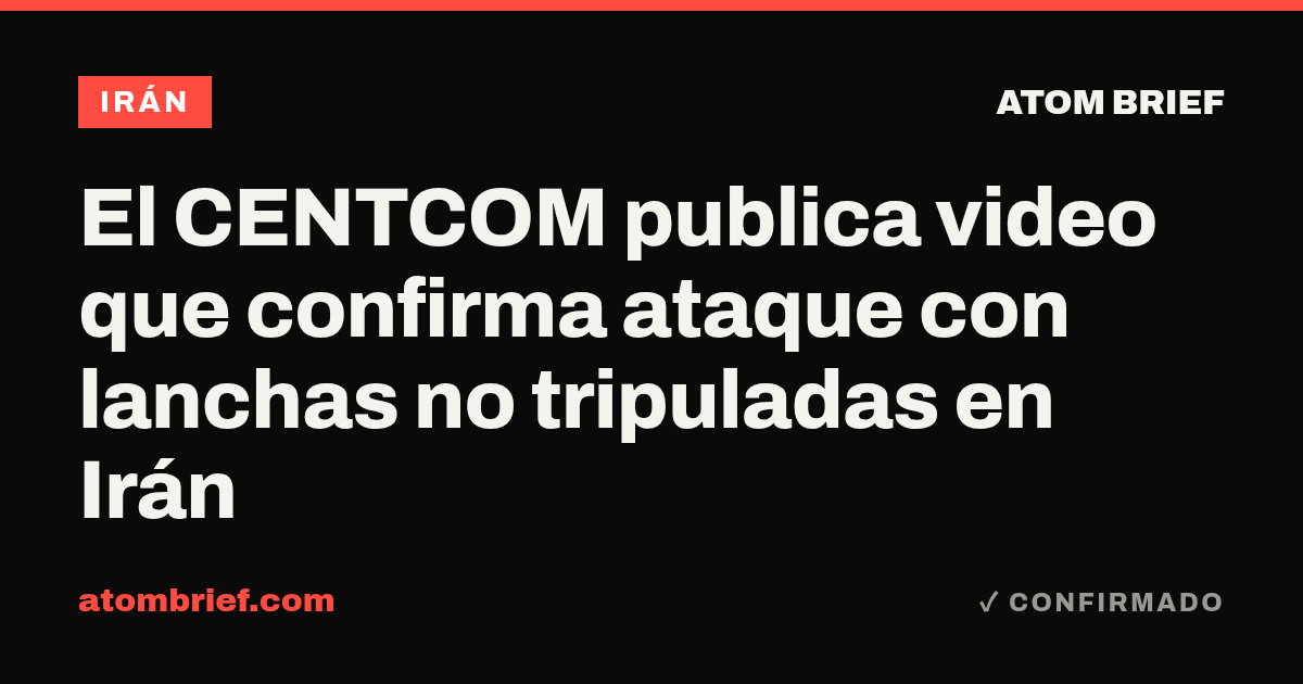 El CENTCOM publica video que confirma ataque con lanchas no tripuladas en Irán