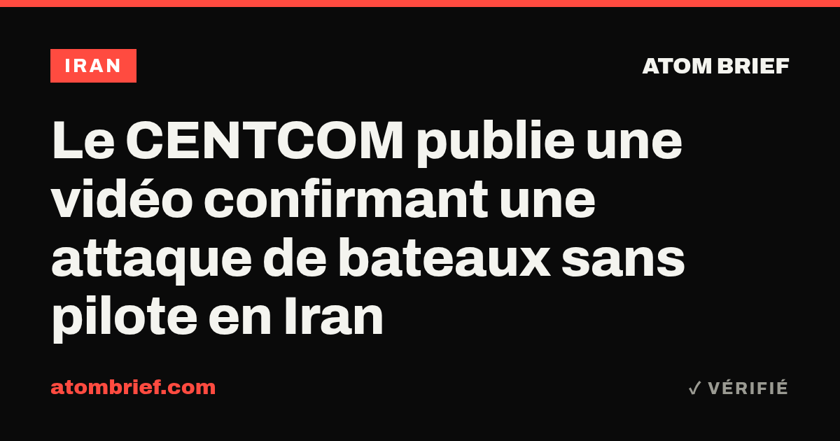 Le CENTCOM publie une vidéo confirmant une attaque de bateaux sans pilote en Iran