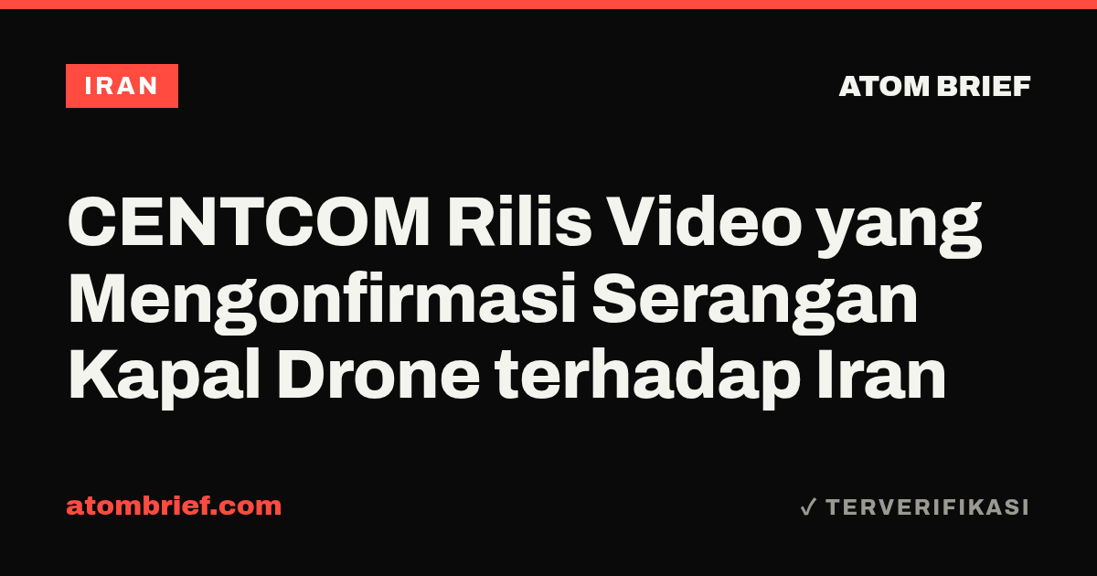 CENTCOM Rilis Video yang Mengonfirmasi Serangan Kapal Drone terhadap Iran