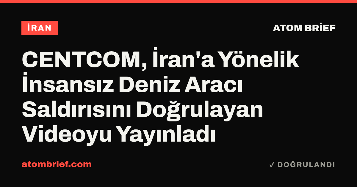 CENTCOM, İran'a Yönelik İnsansız Deniz Aracı Saldırısını Doğrulayan Videoyu Yayınladı