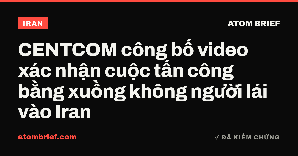 CENTCOM công bố video xác nhận cuộc tấn công bằng xuồng không người lái vào Iran