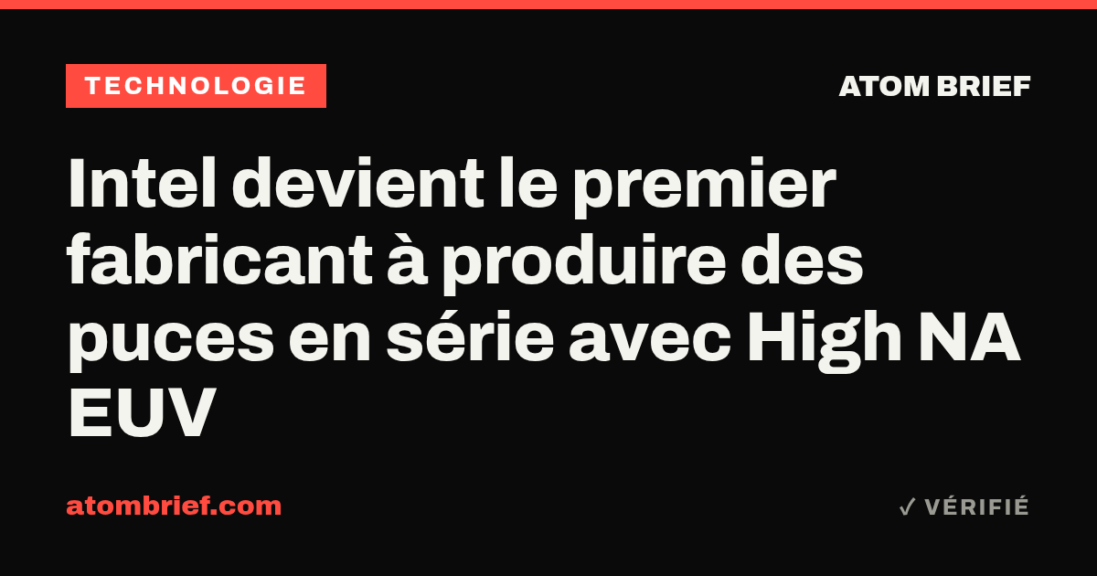 Intel devient le premier fabricant à produire des puces en série avec High NA EUV