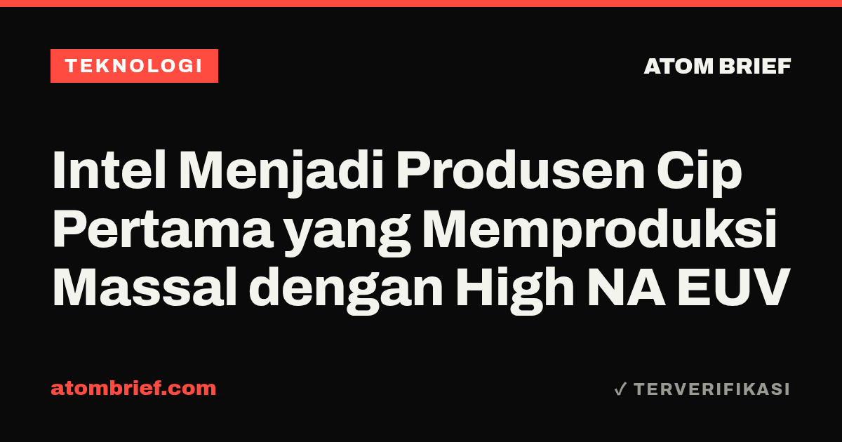Intel Menjadi Produsen Cip Pertama yang Memproduksi Massal dengan High NA EUV