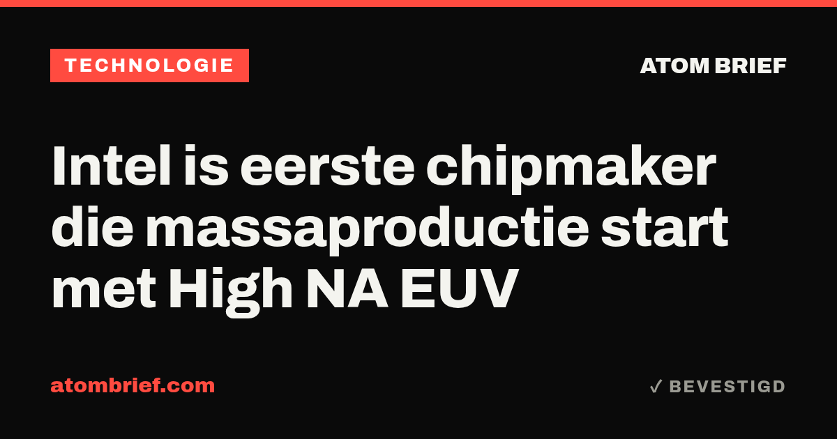 Intel is eerste chipmaker die massaproductie start met High NA EUV