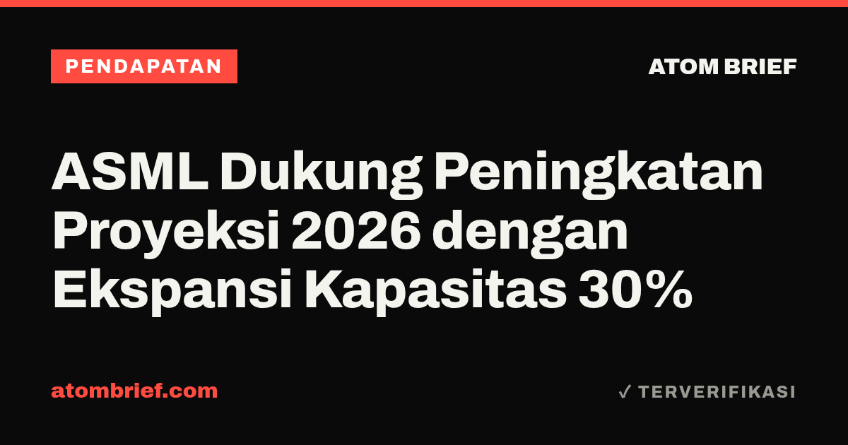ASML Dukung Peningkatan Proyeksi 2026 dengan Ekspansi Kapasitas 30%
