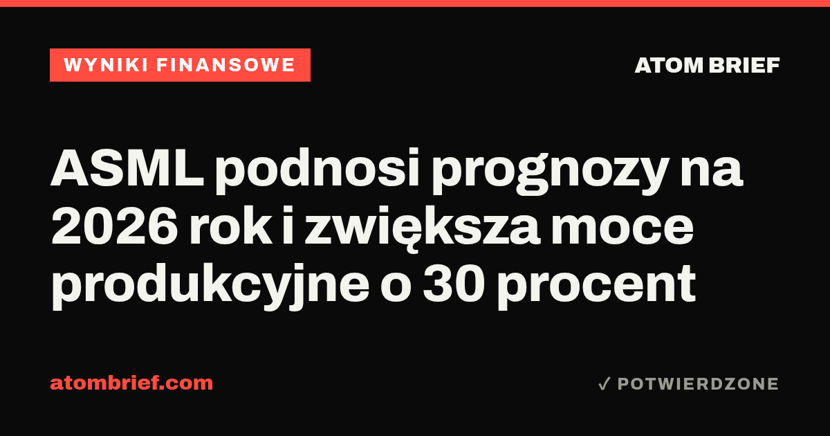 ASML podnosi prognozy na 2026 rok i zwiększa moce produkcyjne o 30 procent
