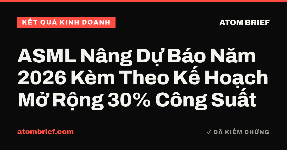 ASML Nâng Dự Báo Năm 2026 Kèm Theo Kế Hoạch Mở Rộng 30% Công Suất