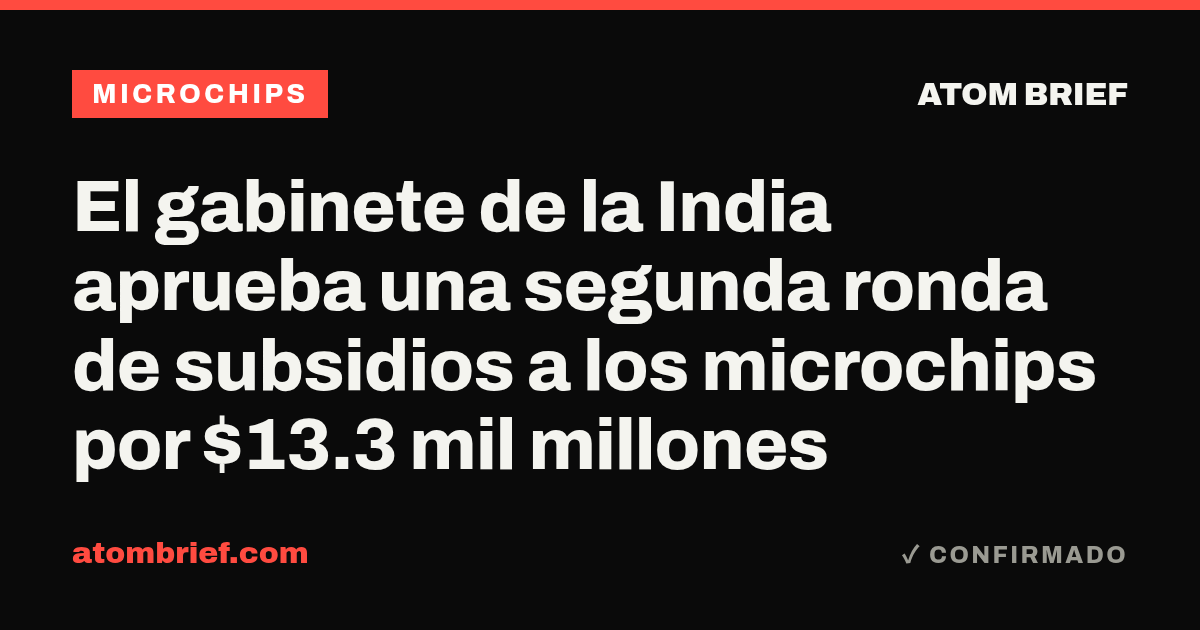 El gabinete de la India aprueba una segunda ronda de subsidios a los microchips por $13.3 mil millones