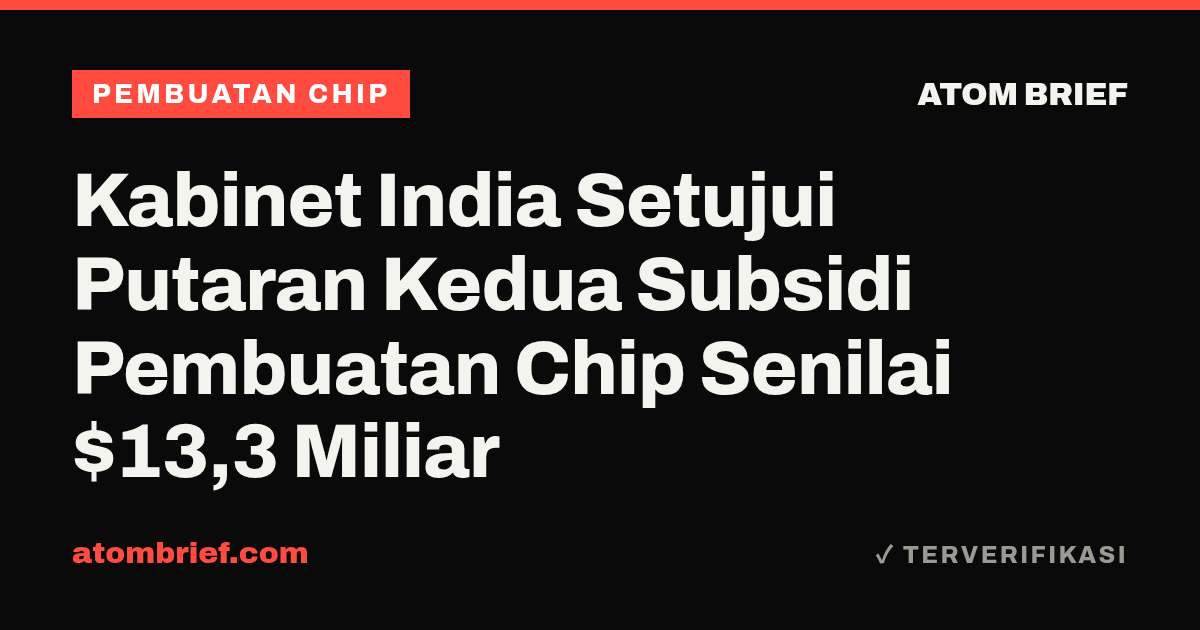 Kabinet India Setujui Putaran Kedua Subsidi Pembuatan Chip Senilai $13,3 Miliar