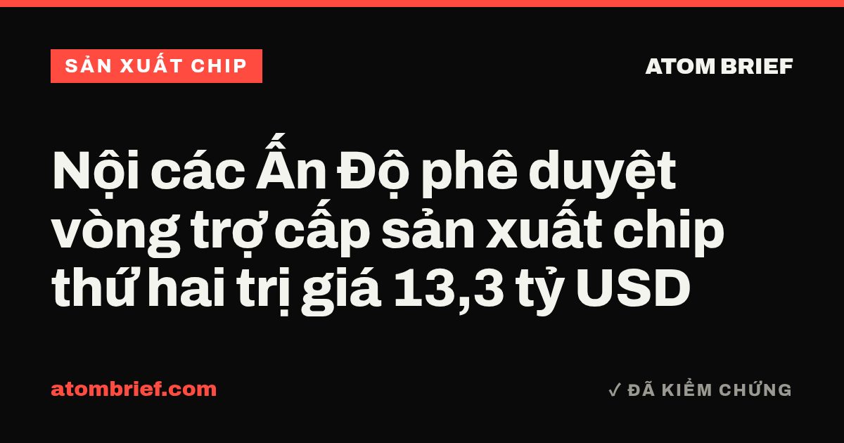 Nội các Ấn Độ phê duyệt vòng trợ cấp sản xuất chip thứ hai trị giá 13,3 tỷ USD