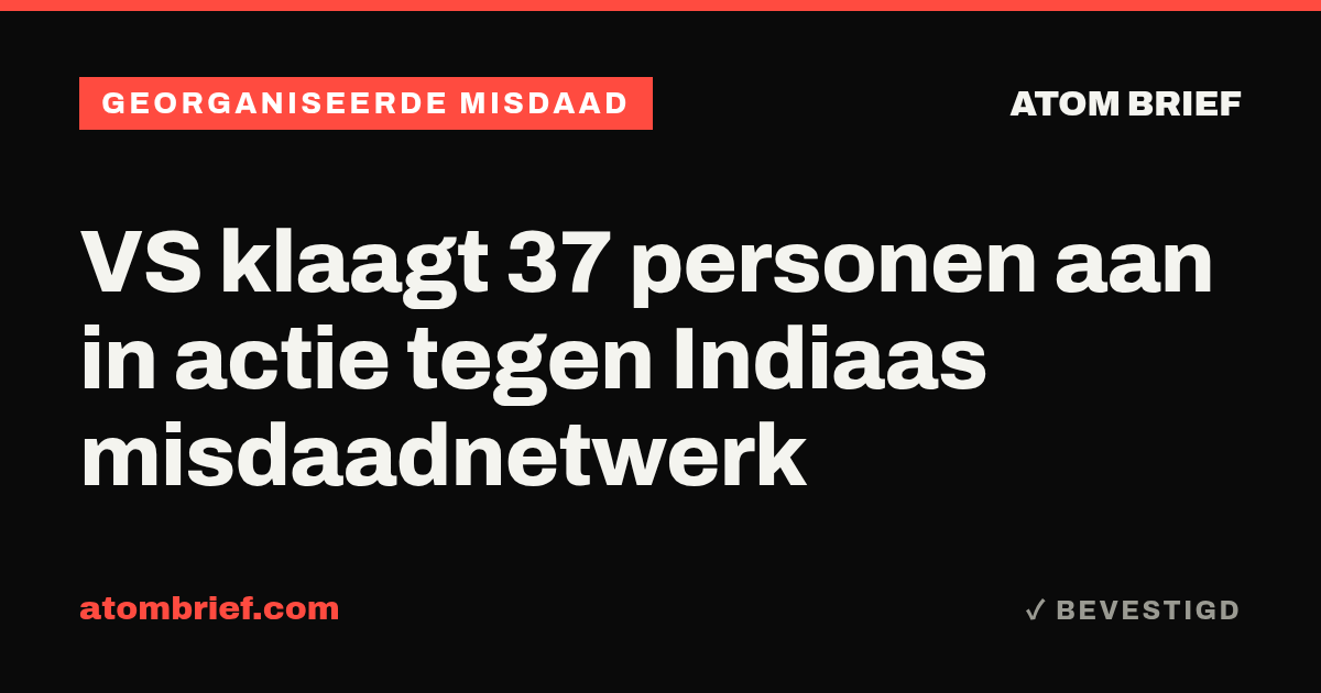 VS klaagt 37 personen aan in actie tegen Indiaas misdaadnetwerk