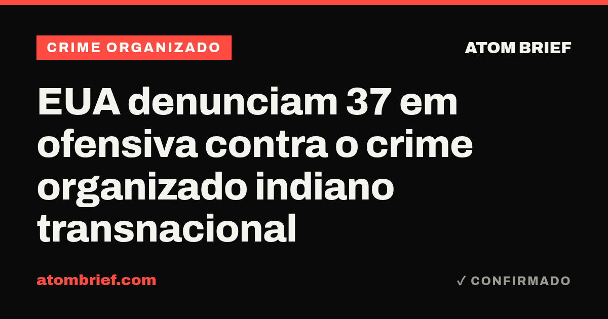 EUA denunciam 37 em ofensiva contra o crime organizado indiano transnacional