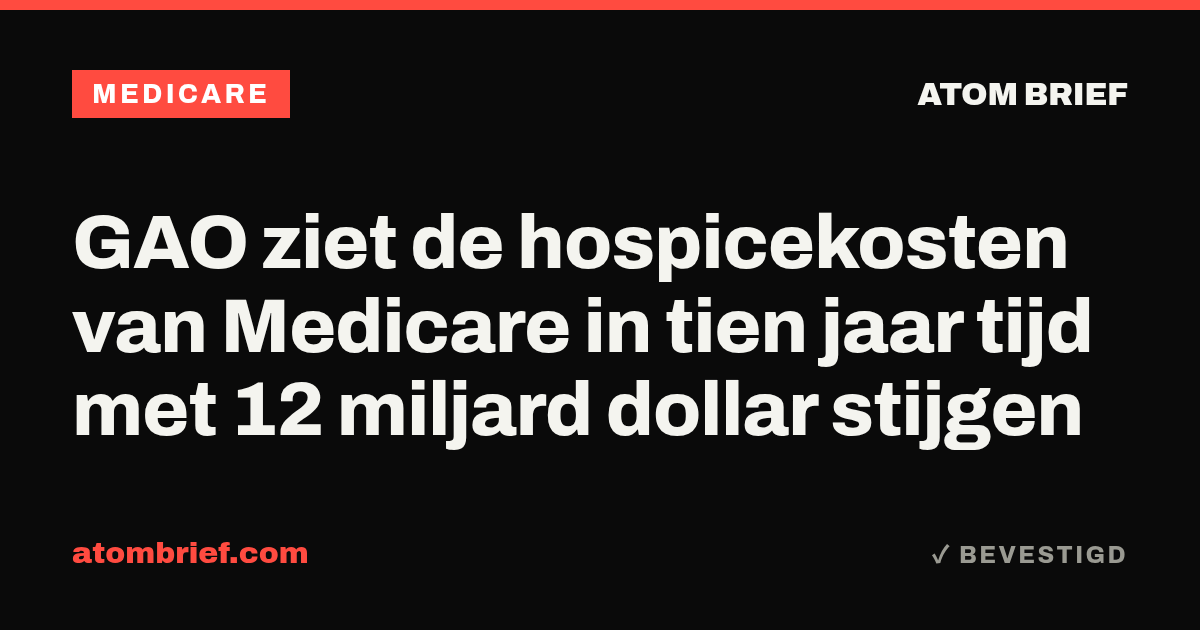 GAO ziet de hospicekosten van Medicare in tien jaar tijd met 12 miljard dollar stijgen