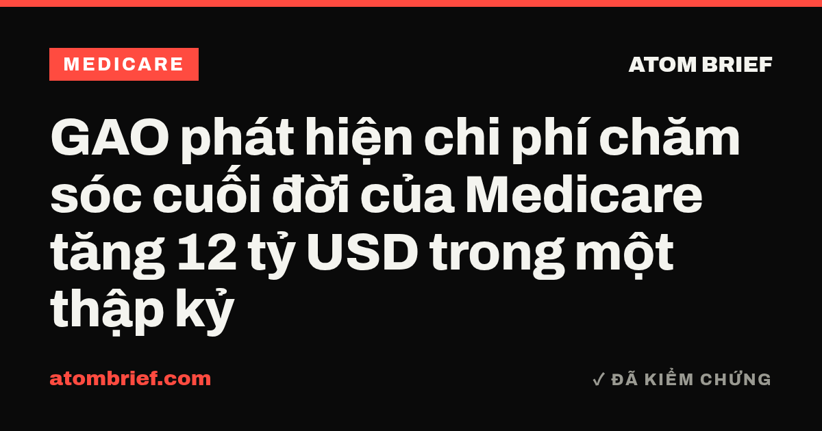 GAO phát hiện chi phí chăm sóc cuối đời của Medicare tăng 12 tỷ USD trong một thập kỷ