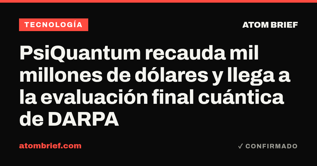 PsiQuantum recauda mil millones de dólares y llega a la evaluación final cuántica de DARPA