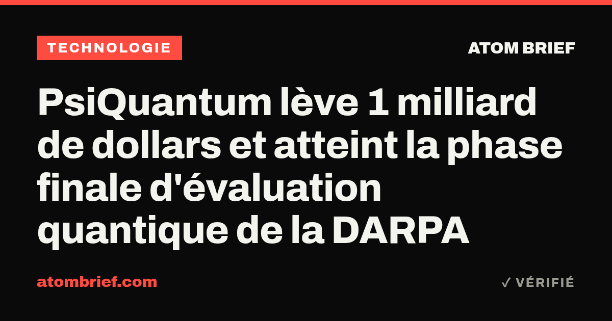 PsiQuantum lève 1 milliard de dollars et atteint la phase finale d'évaluation quantique de la DARPA