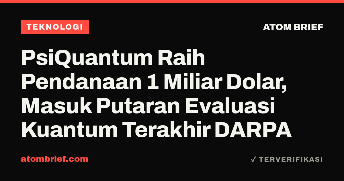 PsiQuantum Raih Pendanaan 1 Miliar Dolar, Masuk Putaran Evaluasi Kuantum Terakhir DARPA