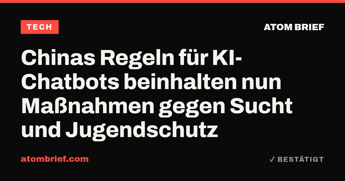 Chinas Regeln für KI-Chatbots beinhalten nun Maßnahmen gegen Sucht und Jugendschutz