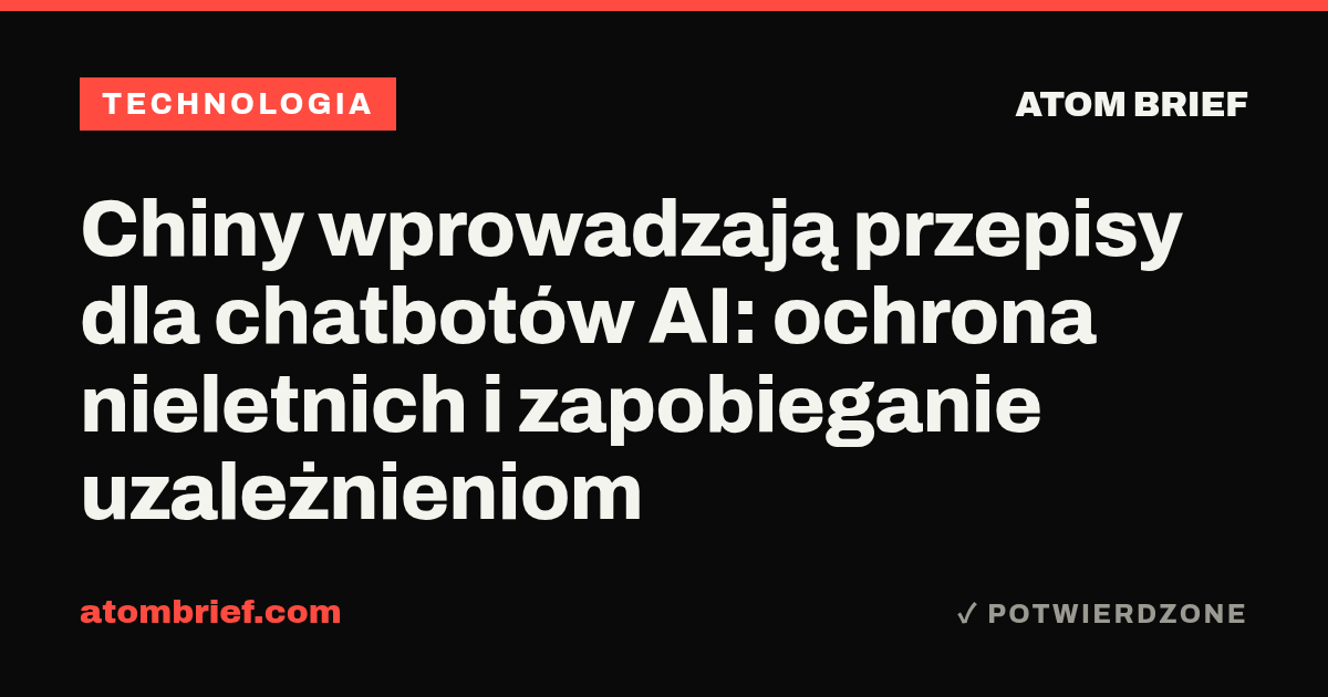 Chiny wprowadzają przepisy dla chatbotów AI: ochrona nieletnich i zapobieganie uzależnieniom