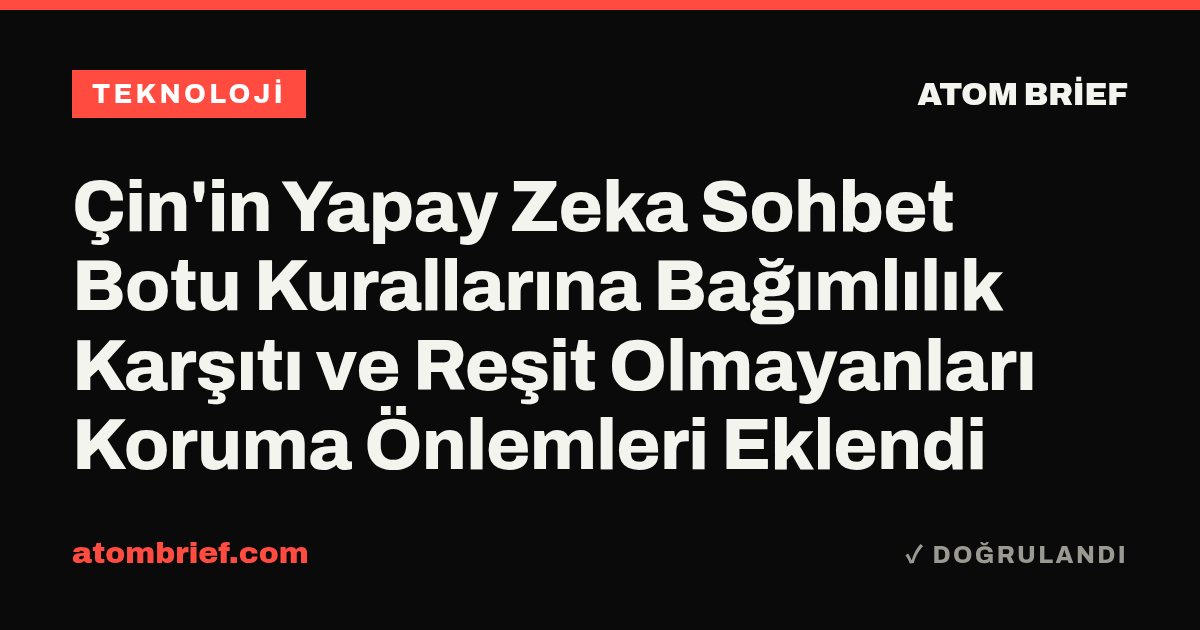 Çin'in Yapay Zeka Sohbet Botu Kurallarına Bağımlılık Karşıtı ve Reşit Olmayanları Koruma Önlemleri Eklendi