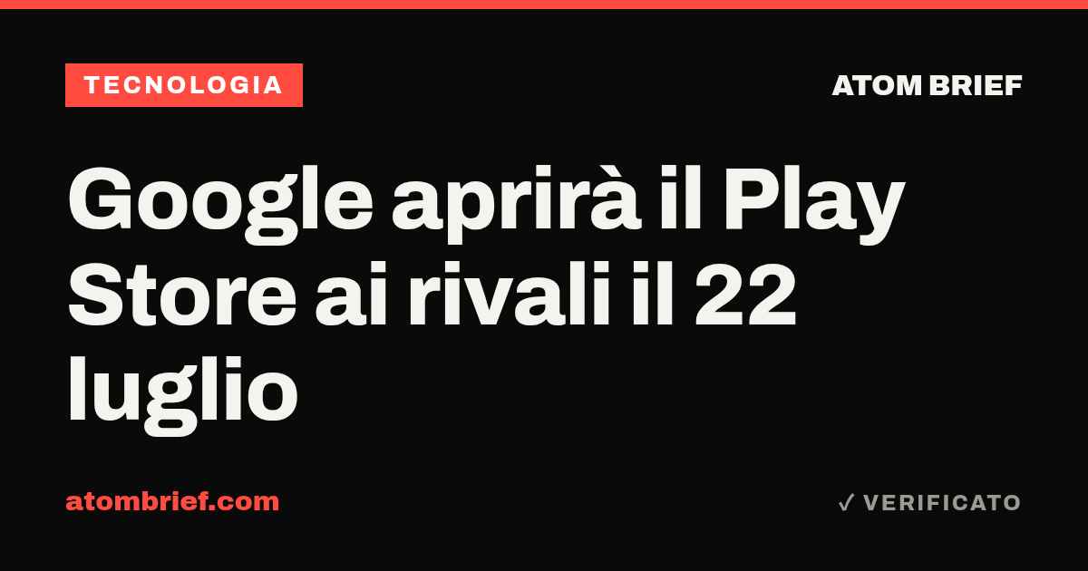 Google aprirà il Play Store ai rivali il 22 luglio