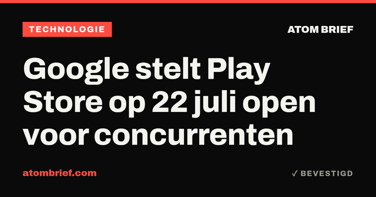 Google stelt Play Store op 22 juli open voor concurrenten