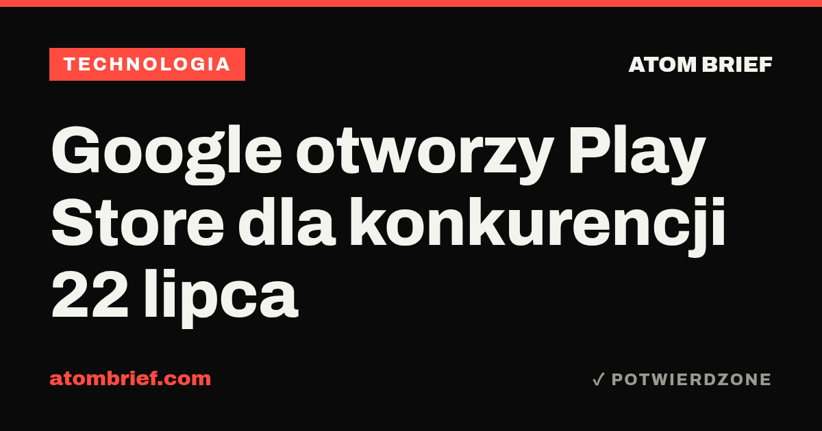 Google otworzy Play Store dla konkurencji 22 lipca