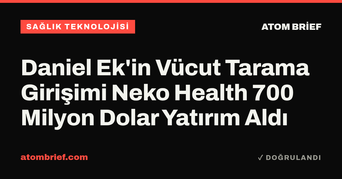 Daniel Ek'in Vücut Tarama Girişimi Neko Health 700 Milyon Dolar Yatırım Aldı