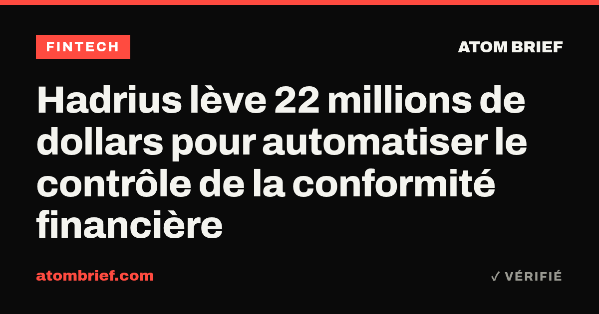 Hadrius lève 22 millions de dollars pour automatiser le contrôle de la conformité financière