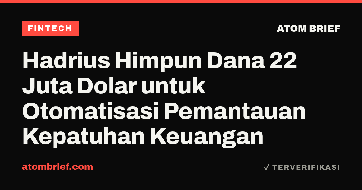 Hadrius Himpun Dana 22 Juta Dolar untuk Otomatisasi Pemantauan Kepatuhan Keuangan