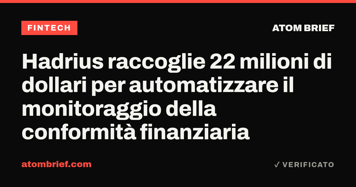 Hadrius raccoglie 22 milioni di dollari per automatizzare il monitoraggio della conformità finanziaria