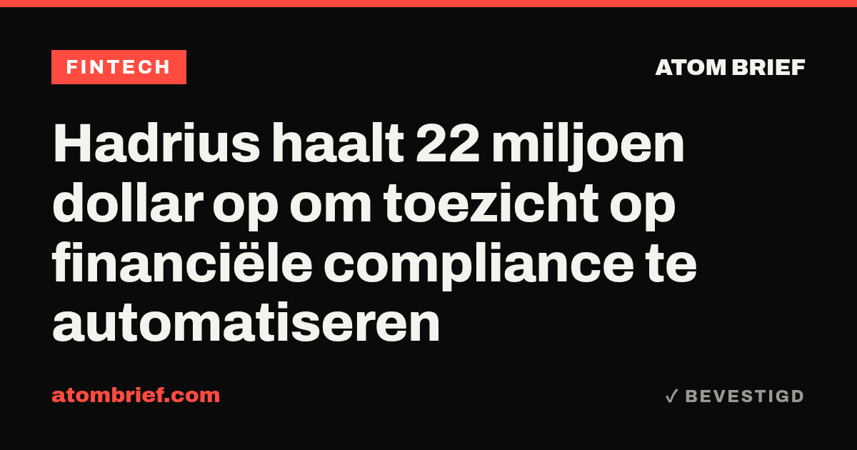 Hadrius haalt 22 miljoen dollar op om toezicht op financiële compliance te automatiseren