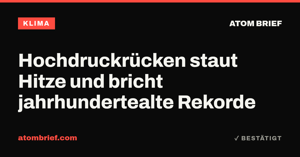 Hochdruckrücken staut Hitze und bricht jahrhundertealte Rekorde