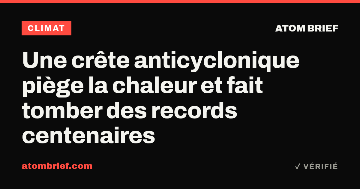 Une crête anticyclonique piège la chaleur et fait tomber des records centenaires