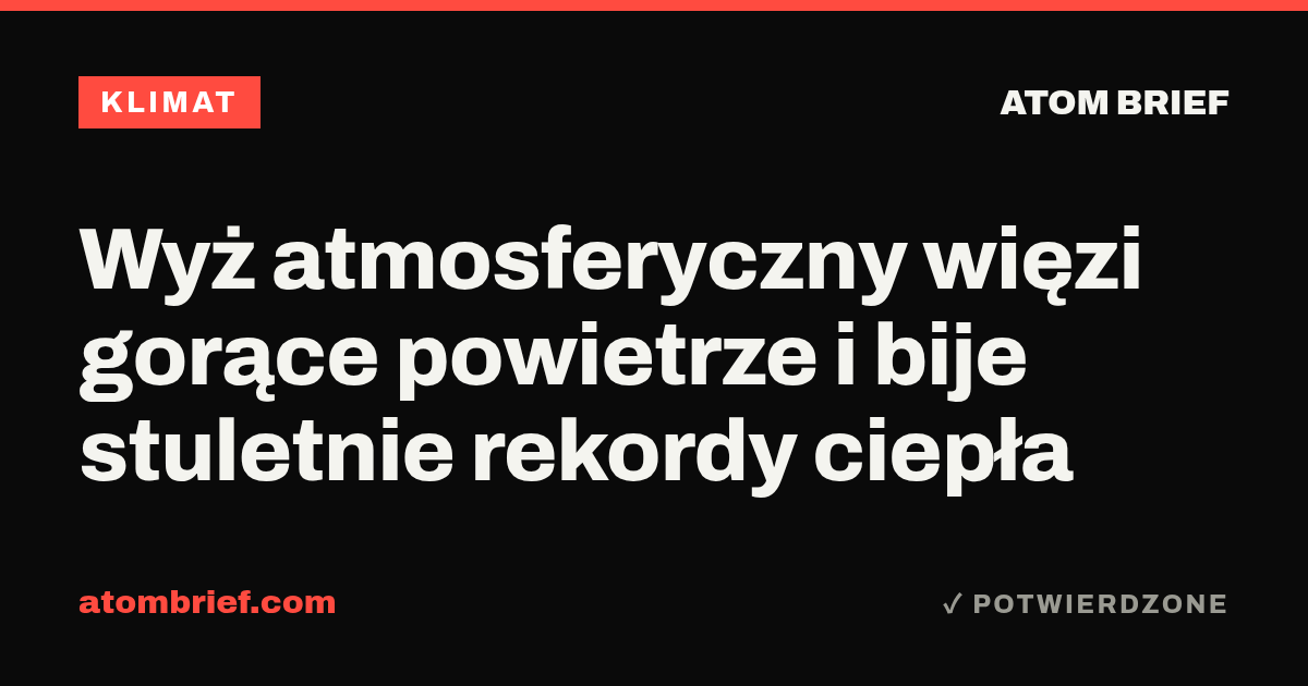 Wyż atmosferyczny więzi gorące powietrze i bije stuletnie rekordy ciepła