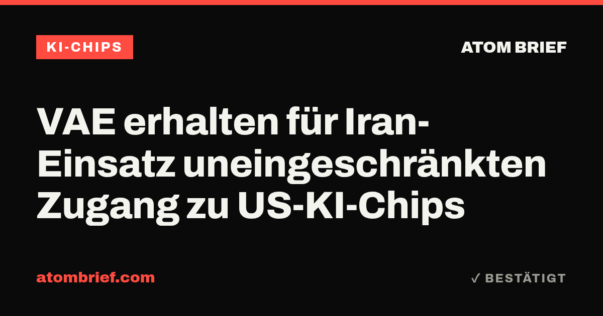 VAE erhalten für Iran-Einsatz uneingeschränkten Zugang zu US-KI-Chips