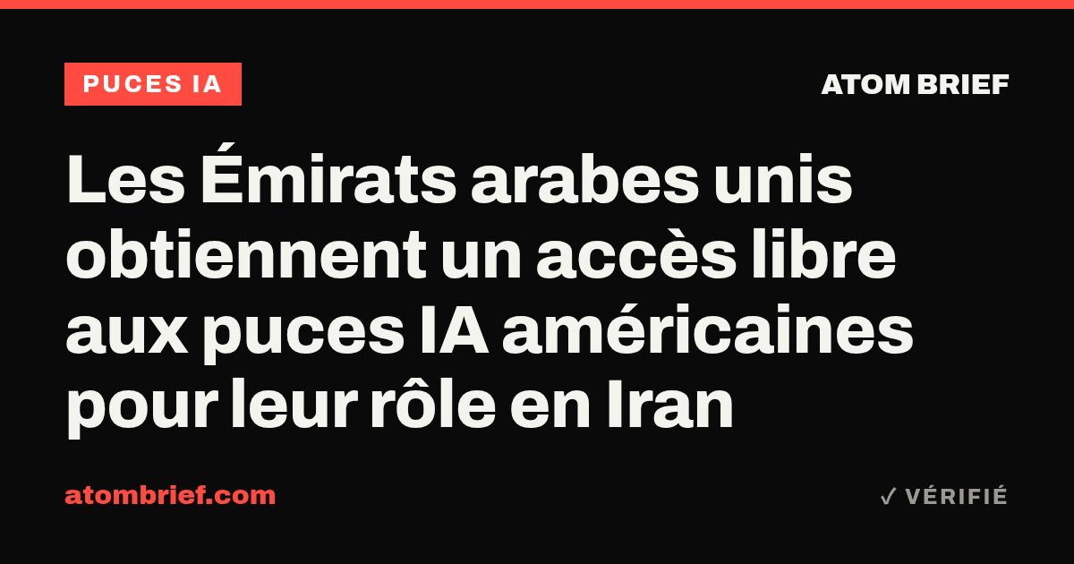 Les Émirats arabes unis obtiennent un accès libre aux puces IA américaines pour leur rôle en Iran