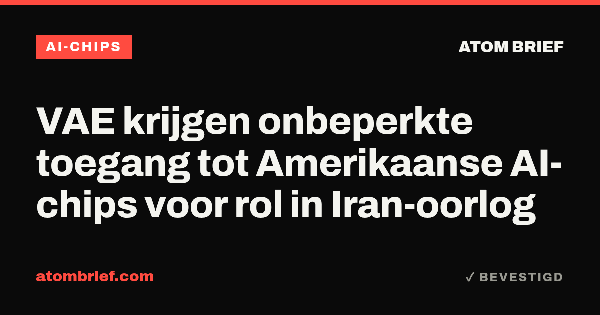 VAE krijgen onbeperkte toegang tot Amerikaanse AI-chips voor rol in Iran-oorlog