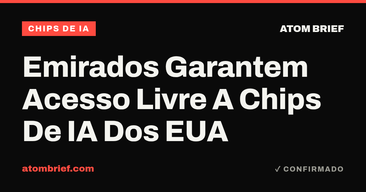 Emirados Garantem Acesso Livre A Chips De IA Dos EUA